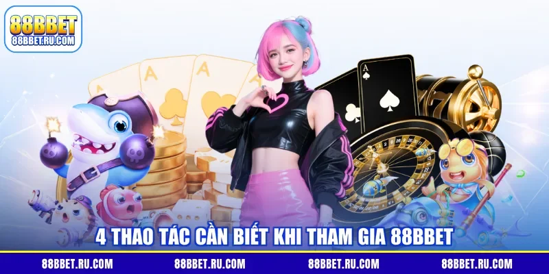 4 thao tác cần biết khi tham gia 88BBET
