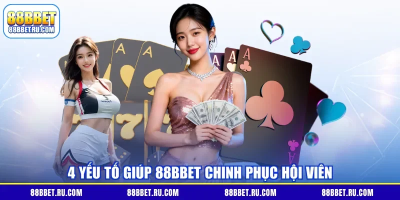 4 yếu tố giúp 88BBET chinh phục hội viên