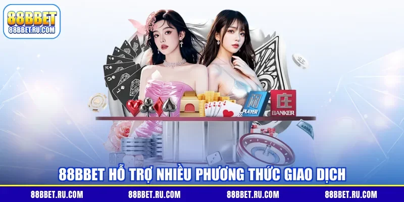 88BBET hỗ trợ nhiều phương thức giao dịch