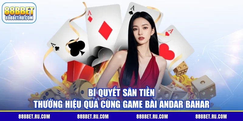 Bí quyết săn tiền thưởng hiệu quả cùng game bài Andar Bahar 