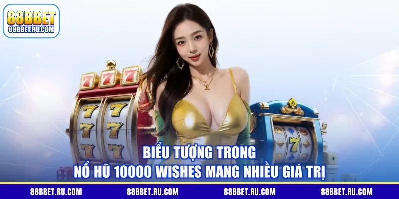 Biểu tượng trong nổ hũ 10000 Wishes mang nhiều giá trị