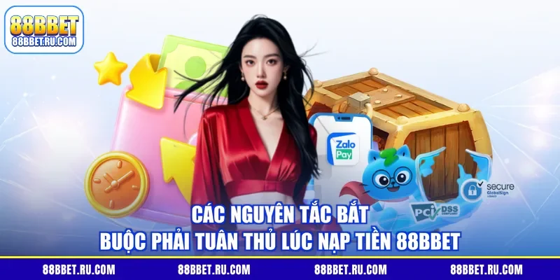 Các nguyên tắc bắt buộc phải tuân thủ lúc nạp tiền 88BBET