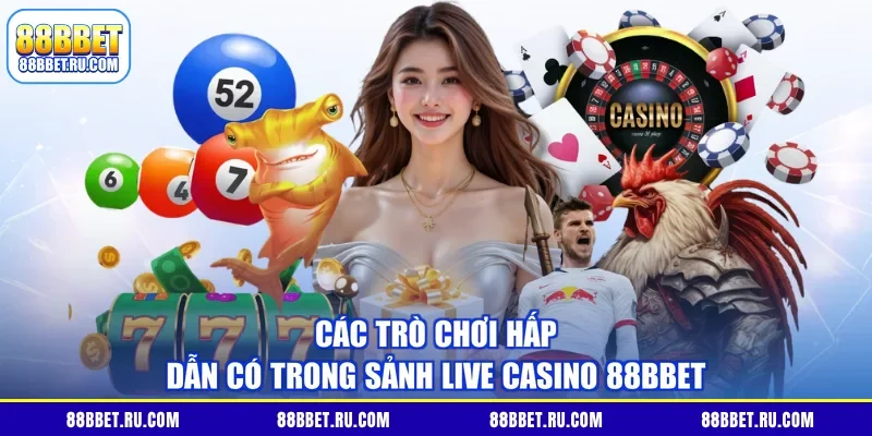 Các trò chơi hấp dẫn có trong sảnh live casino 88BBET