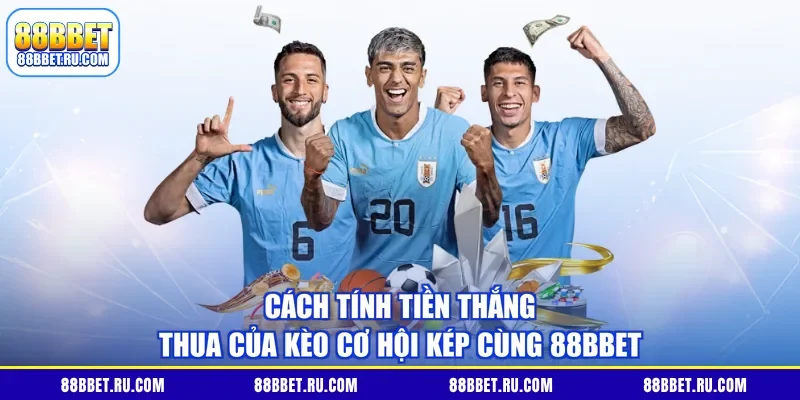 Cách tính tiền thắng thua của kèo cơ hội kép cùng 88BBET