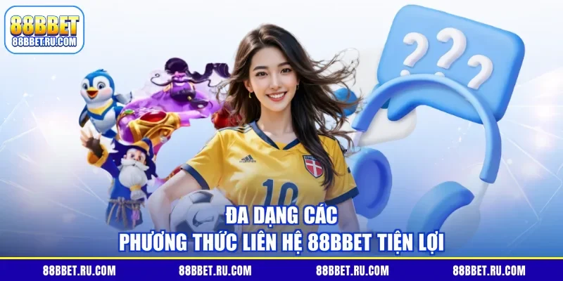 Đa dạng các phương thức liên hệ 88BBET tiện lợi