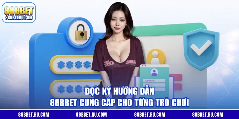 Đọc kỹ hướng dẫn 88BBET cung cấp cho từng trò chơi