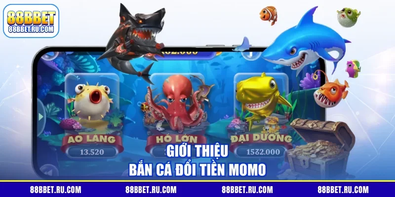 Giới thiệu bắn cá đổi tiền Momo