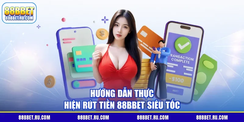 Hướng dẫn thực hiện rút tiền 88BBET siêu tốc