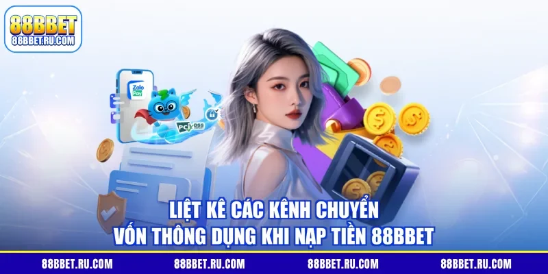 Liệt kê các kênh chuyển vốn thông dụng khi nạp tiền 88BBET