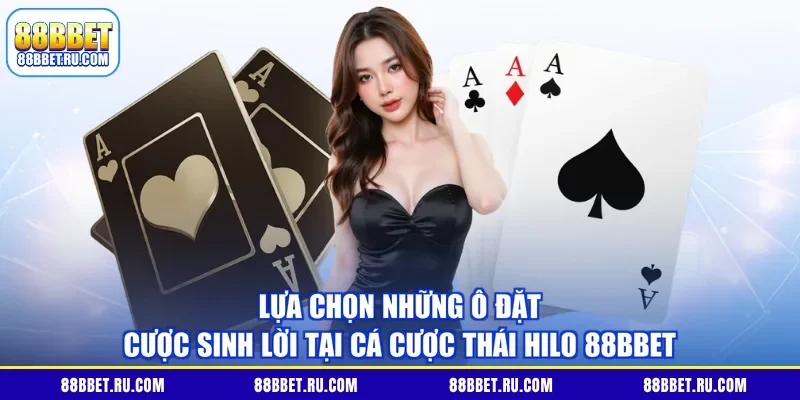 Lựa chọn những ô đặt cược sinh lời tại Cá Cược Thái Hilo 88BBET