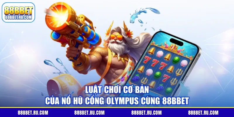Luật chơi cơ bản của nổ hũ cổng Olympus cùng 88BBET