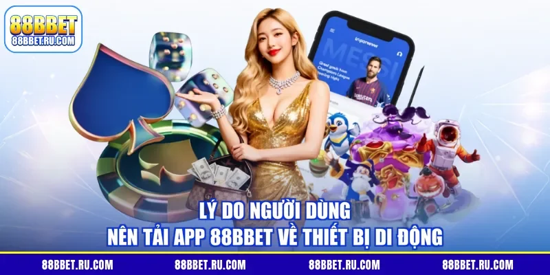 Lý do người dùng nên tải app 88BBET về thiết bị di động