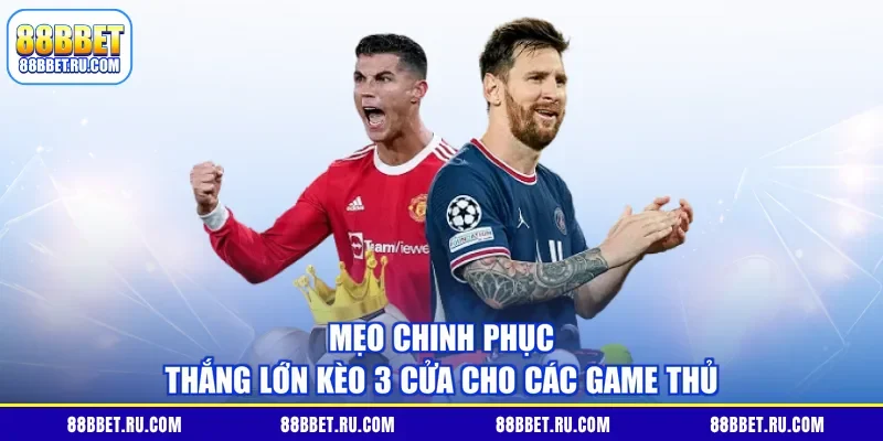 Mẹo chinh phục thắng lớn kèo 3 cửa cho các game thủ
