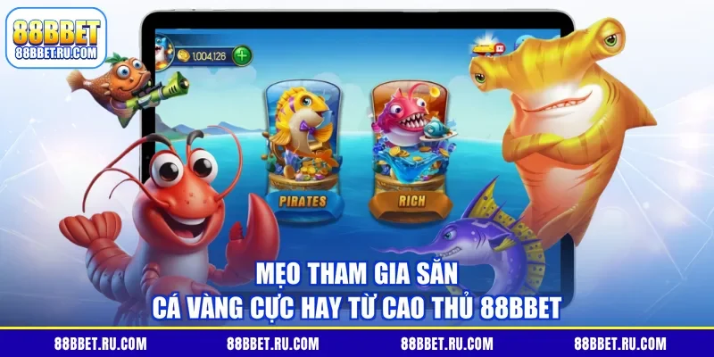 Mẹo tham gia săn cá vàng cực hay từ cao thủ 88BBET