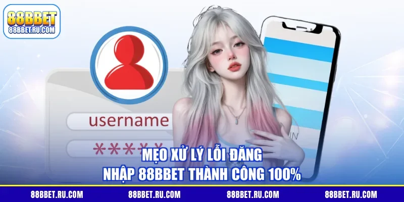 Mẹo xử lý lỗi đăng nhập 88BBET thành công 100%