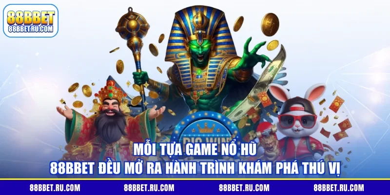 Mỗi tựa game nổ hũ 88BBET đều mở ra hành trình khám phá thú vị 