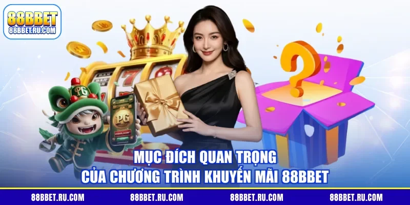 Mục đích quan trọng của chương trình khuyến mãi 88BBET