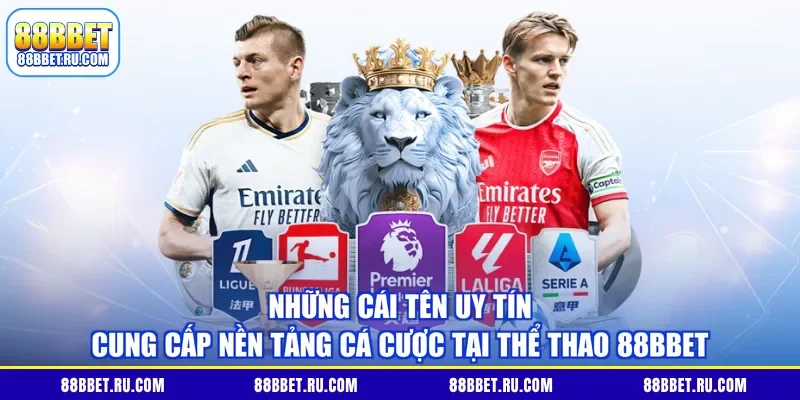 Những cái tên uy tín cung cấp nền tảng cá cược tại thể thao 88BBET
