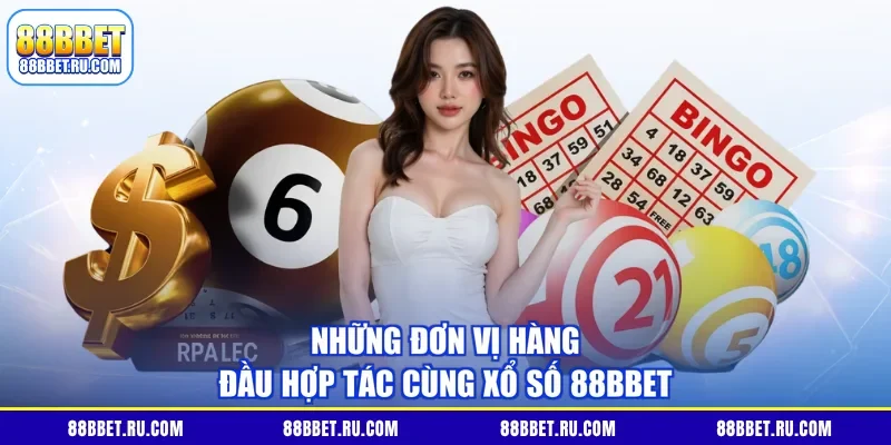 Những đơn vị hàng đầu hợp tác cùng xổ số 88BBET