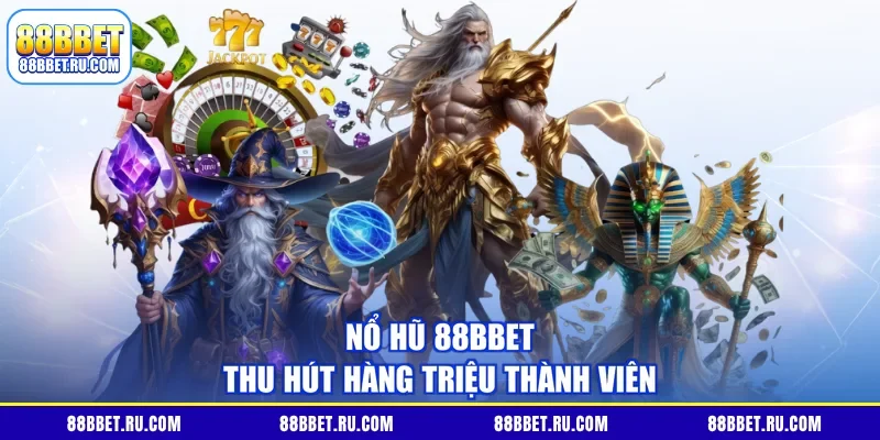Nổ hũ 88BBET thu hút hàng triệu thành viên