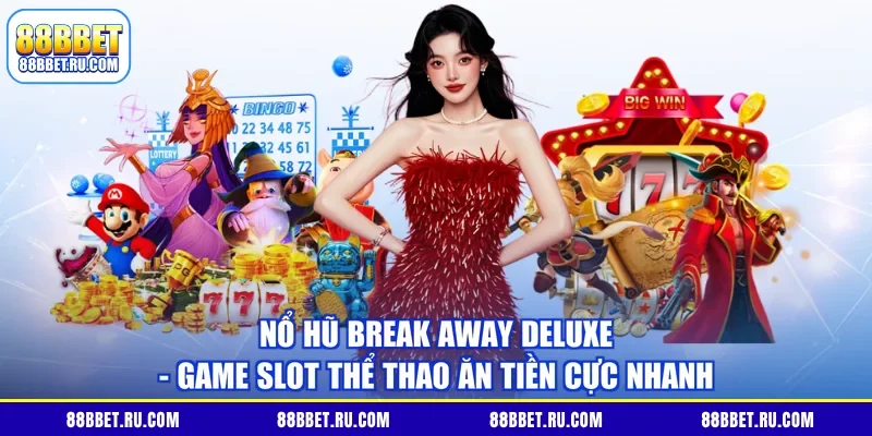 Nổ Hũ Break Away Deluxe - Game Slot Thể Thao Ăn Tiền Cực Nhanh
