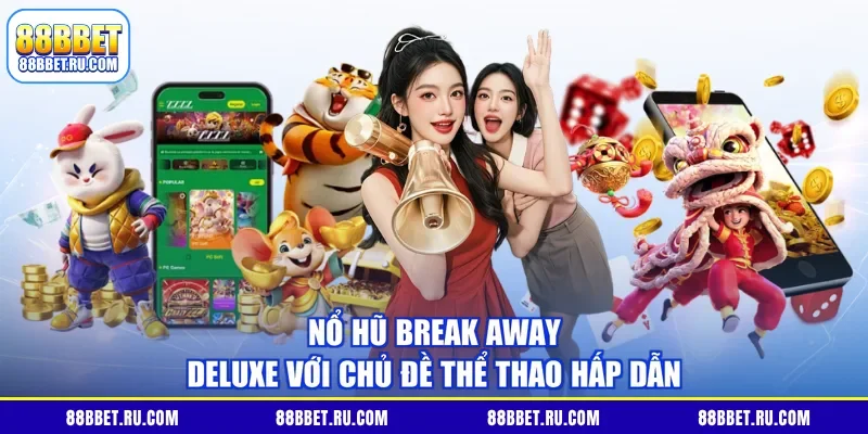 Nổ hũ Break Away Deluxe với chủ đề thể thao hấp dẫn