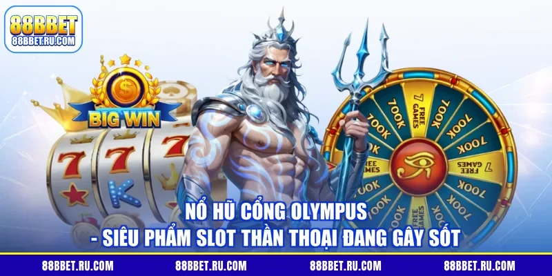 Nổ Hũ Cổng Olympus - Siêu Phẩm Slot Thần Thoại Đang Gây Sốt