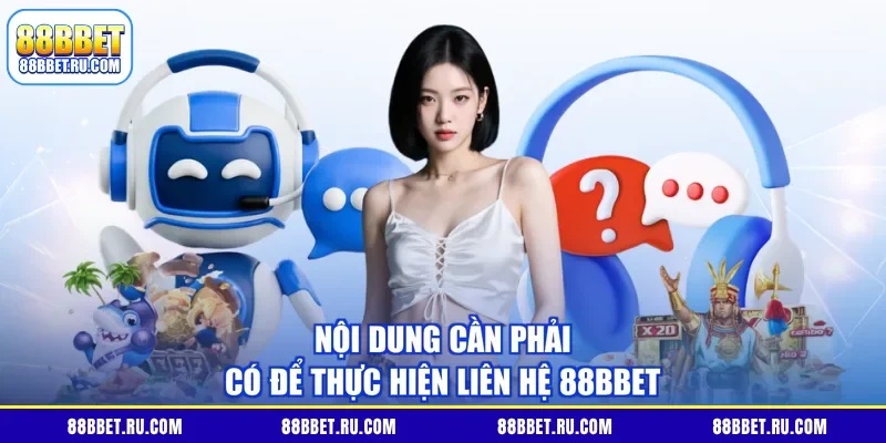 Nội dung cần phải có để thực hiện liên hệ 88BBET
