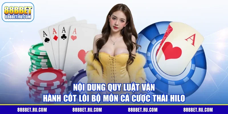 Nội dung quy luật vận hành cốt lõi bộ môn Cá Cược Thái Hilo 