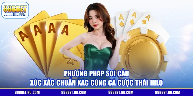 Phương pháp soi cầu xúc xắc chuẩn xác cùng Cá Cược Thái Hilo 