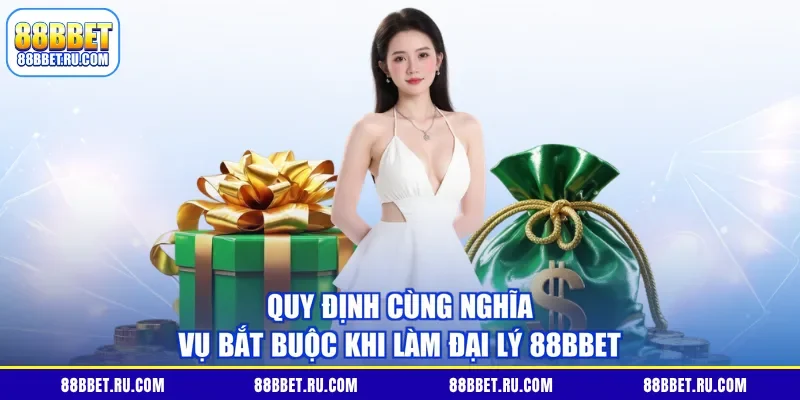 Quy định cùng nghĩa vụ bắt buộc khi làm đại lý 88BBET