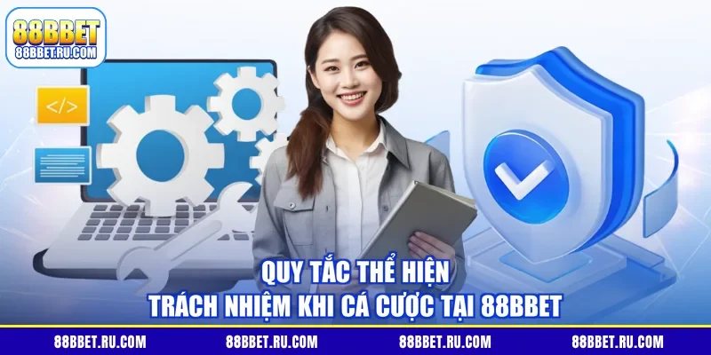 Quy tắc thể hiện trách nhiệm khi cá cược tại 88BBET