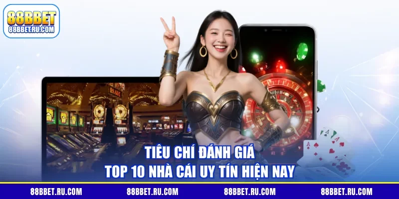 Tiêu chí đánh giá top 10 nhà cái uy tín hiện nay