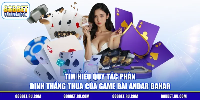 Tìm hiểu quy tắc phân định thắng thua của game bài Andar Bahar 