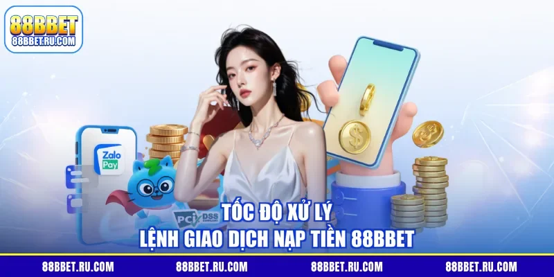 Tốc độ xử lý lệnh giao dịch Nạp tiền 88BBET