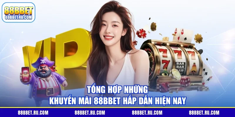 Tổng hợp những khuyến mãi 88BBET hấp dẫn hiện nay