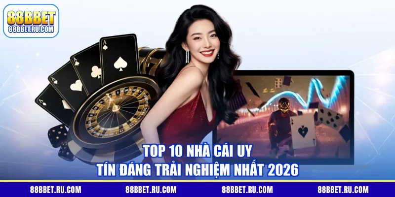 Top 10 nhà cái uy tín đáng trải nghiệm nhất 2026