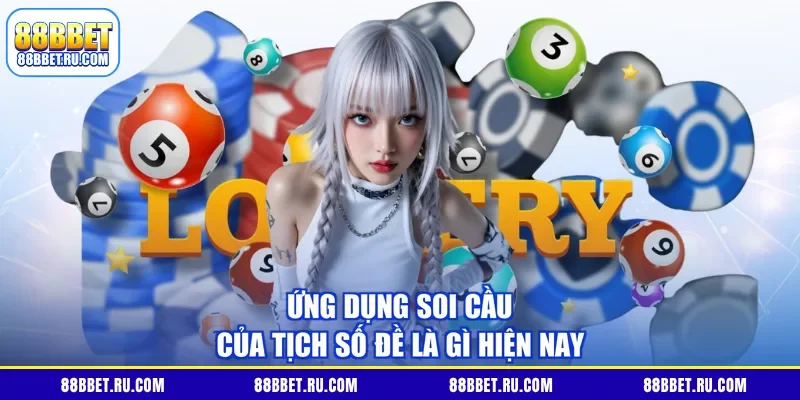Ứng dụng soi cầu của tịch số đề là gì hiện nay