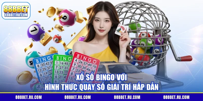 Xổ số bingo với hình thức quay số giải trí hấp dẫn